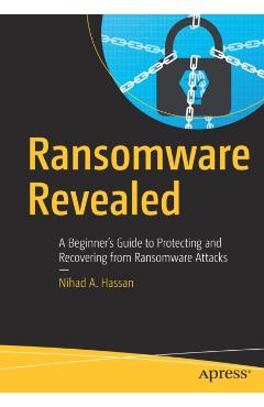 Coperta cărții 'Ransomware Revealed: A Beginner's Guide to Protecting and Recovering from Ransomware Attacks - Nihad A. Hassan'