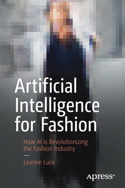 Artificial Intelligence for Fashion: How AI Is Revolutionizing the Fashion Industry - Leanne Luce