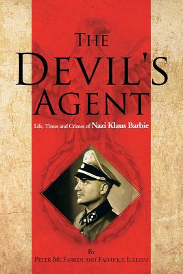 The Devil's Agent: Life, Times and Crimes of Nazi Klaus Barbie - Peter Mcfarren