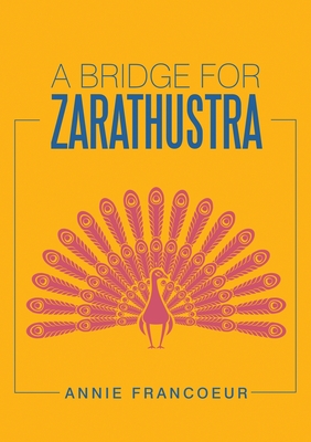 A Bridge for Zarathustra - Annie Francoeur