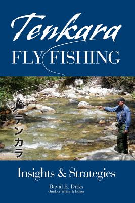 Tenkara Fly Fishing: Insights & Strategies - David E. Dirks