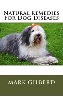 Poza produsului Natural Remedies For Dog Diseases - Mark Gilberd