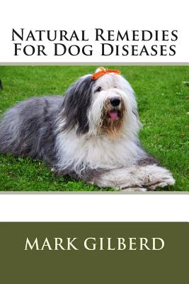 Natural Remedies For Dog Diseases - Mark Gilberd