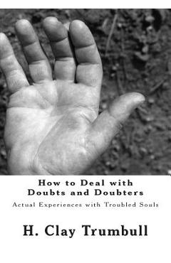 Poza produsului How to Deal with Doubts and Doubters: Actual Experiences with Troubled Souls - H. Clay Trumbull