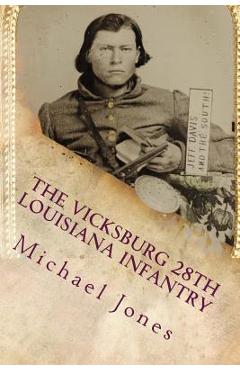 Coperta cărții 'The Vicksburg 28th Louisiana Infantry - Michael Dan Jones'