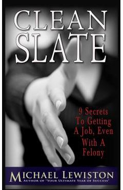 Poza produsului Clean Slate: 9 Secrets To Getting a Job, Even With A Felony - Michael Lewiston