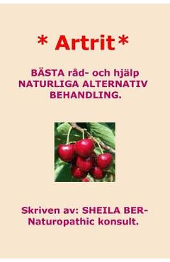 Coperta cărții '* Artrit * NATURLIGA ALTERNATIV BEHANDLING. SWEDISH Edition. SHEILA BER. - Sheila Ber'