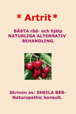 Coperta cărții '* Artrit * NATURLIGA ALTERNATIV BEHANDLING. SWEDISH Edition. SHEILA BER. - Sheila Ber'