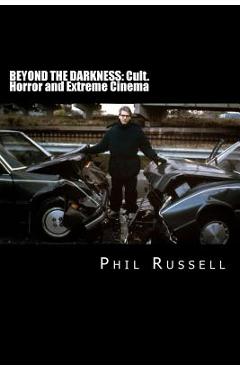 Beyond The Darkness: Cult, Horror and Extreme Cinema - Phil Russell