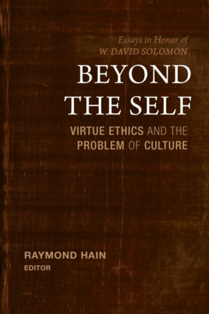 Beyond the Self: Virtue Ethics and the Problem of Culture - Raymond Hain