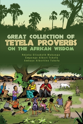 Great Collection of Tetela Proverbs on the African Wisdom - Ambaye Albertine Tshefu