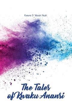 Coperta cărții 'The Tales of Kwaku Anansi - Kwame O. Yeboah Nash'
