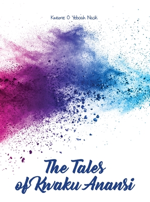Coperta cărții 'The Tales of Kwaku Anansi - Kwame O. Yeboah Nash'