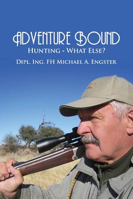 Adventure Bound: Hunting: What Else? - Michael A. Engster