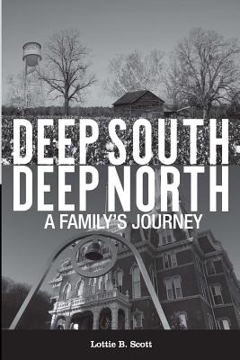 Deep South - Deep North: A Family's Journey - Lottie B. Scott