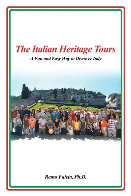 The Italian Heritage Tours: A Fun and Easy Way to Discover Italy - Remo Faieta