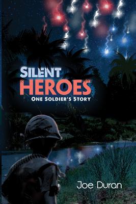 Silent Heroes: One Soldier's Story - Joe Duran