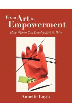 Coperta cărții 'From Art to Empowerment: How Women Can Develop Artistic Voice - Annette Luycx'