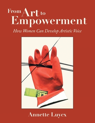 From Art to Empowerment: How Women Can Develop Artistic Voice - Annette Luycx