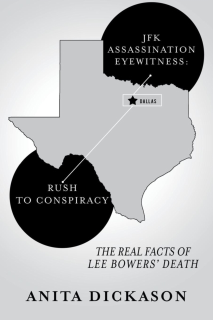 JFK Assassination Eyewitness: Rush to Conspiracy: The Real Facts of Lee Bowers' Death - Anita Dickason