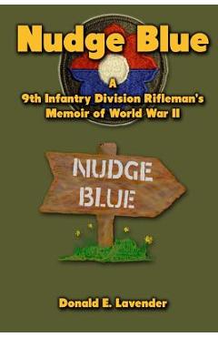Coperta cărții 'Nudge Blue: A 9th Infantry Division Rifleman's Memoir of World War II - Donald E. Lavender'
