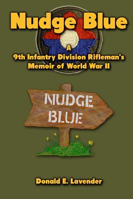 Coperta cărții 'Nudge Blue: A 9th Infantry Division Rifleman's Memoir of World War II - Donald E. Lavender'