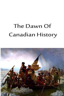 The Dawn Of Canadian History - Stephen Leacock