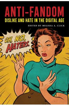 Coperta cărții 'Anti-Fandom: Dislike and Hate in the Digital Age - Melissa A. Click'