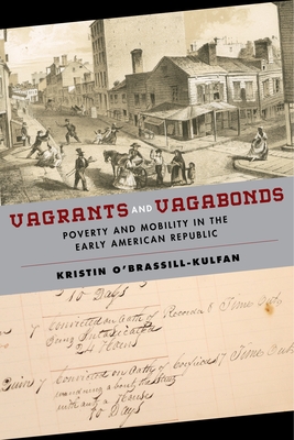 Vagrants and Vagabonds: Poverty and Mobility in the Early American Republic - Kristin O'brassill-kulfan