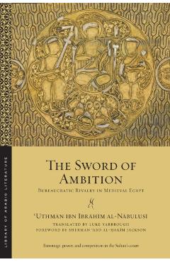 Coperta cărții 'The Sword of Ambition: Bureaucratic Rivalry in Medieval Egypt - ʿuthmān Al-nābulusī'