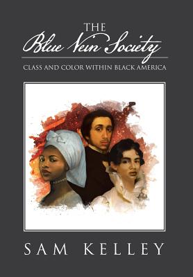 The Blue Vein Society: Class and Color Within Black America: Class and Color Within Black America - Sam Kelley