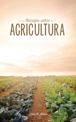Coperta cărții 'Consejos sobre agricultura - Ellen G. White'