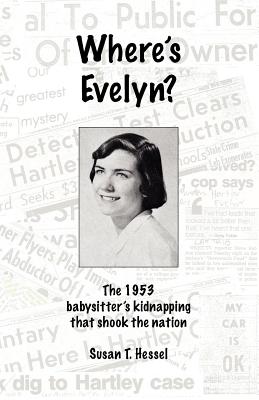 Coperta cărții 'Where's Evelyn?: The 1953 babysitter's kidnapping that shook the nation - Susan T. Hessel'