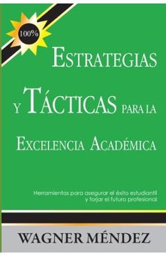 Coperta cărții 'Estrategias y Tácticas para la Excelencia Académica: Herramientas para asegurar el éxito estudiantil y forjar el futuro'