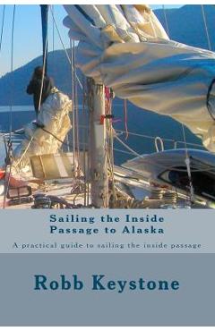 Poza produsului Sailing the Inside Passage to Alaska: A practical guide to sailing the inside passage - Robb Keystone