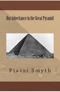 Coperta cărții 'Our Inheritance in the Great Pyramid - Piazzi Piazzi Smyth'