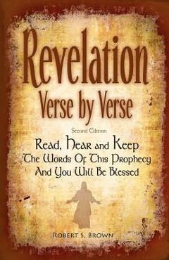 Coperta cărții 'Revelation Verse By Verse, Second Edition (Large Print) Read, Hear and Keep the Words of this Prophecy and You Will Be'