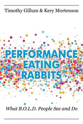 Performance Eating Rabbits: What B.O.L.D. People See and Do - Timothy Gillum