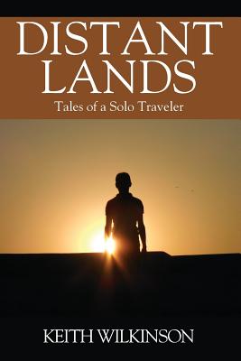 Coperta cărții 'Distant Lands: Tales of a Solo Traveler - Keith Wilkinson'