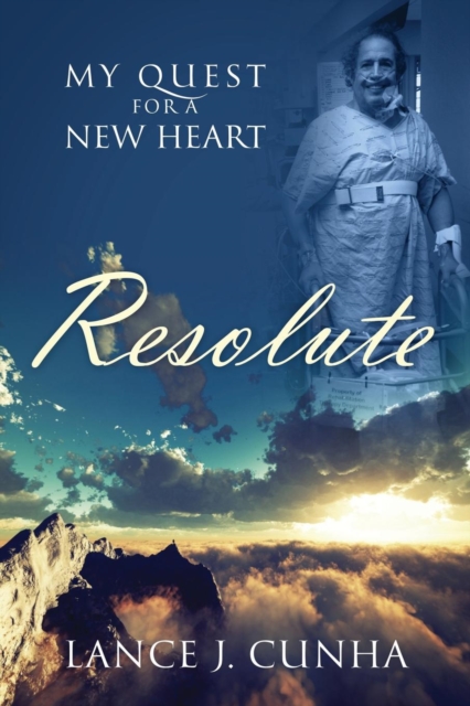 Resolute: My Quest For A New Heart - Lance J. Cunha