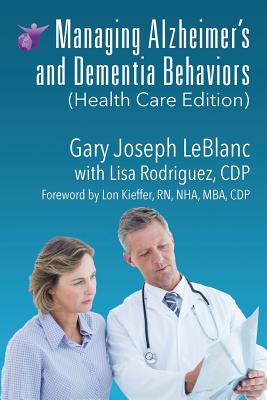 Coperta cărții 'Managing Alzheimer's and Dementia Behaviors (Health Care Edition) - Gary Joseph Leblanc'