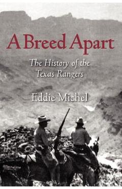 Coperta cărții 'A Breed Apart: The History of the Texas Rangers - Eddie Michel'