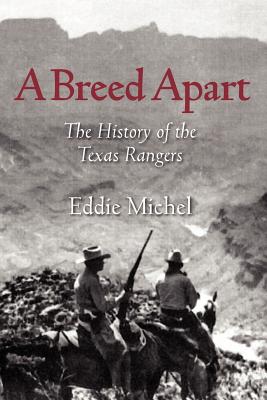 Coperta cărții 'A Breed Apart: The History of the Texas Rangers - Eddie Michel'