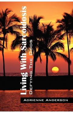 Coperta cărții 'Living With Sarcoidosis: Defying The Odds - Adrienne Anderson'