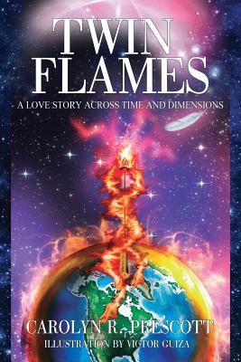 Twin Flames: A Love Story Across Time and Dimensions - Carolyn R. Prescott