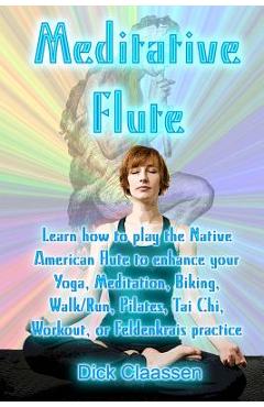 Coperta cărții 'Meditative Flute: Learn how to play the Native American flute to enhance your Yoga, Meditation, Biking, Walk/Run,'