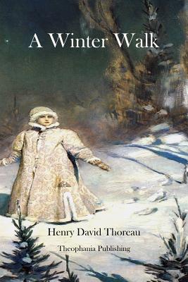 A Winter Walk - Henry David Thoreau