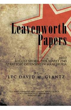 Coperta cărții 'Leavenworth Paperws, August Storm: The Soviet 1945 Strategic Offensive in Manchuria - David M. Glantz'