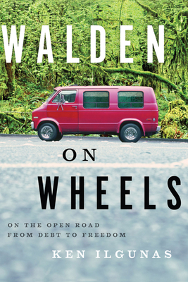 Walden on Wheels: On the Open Road from Debt to Freedom - Ken Ilgunas