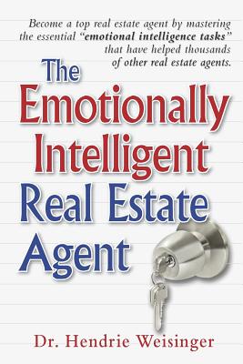 The Emotionally Intelligent Real Estate Agent - Hendrie Weisinger Ph. D.